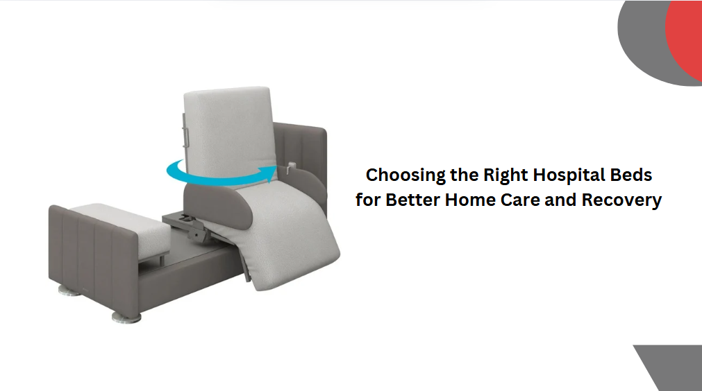 Choosing the Right Hospital Beds for Better Home Care and Recovery